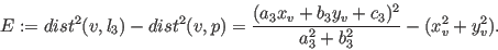 \begin{eqnarray*}
E := dist^{2}(v,l_3) - dist^{2}(v,p) =
\frac{(a_3 x_v + b_3 y_v + c_3)^2}{a_3^2 + b_3^2} - (x_v^2 + y_v^2).
\end{eqnarray*}