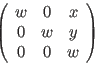 $ \left( \begin{array}{ccc}
w & 0 & x \\
0 & w & y \\
0 & 0 & w
\end{array} \right) $