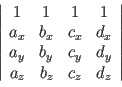 $ \left\vert\begin{array}{cccc} 1 & 1 & 1 & 1\\
a_x & b_x & c_x & d_x\\
a_y & b_y & c_y & d_y\\
a_z & b_z & c_z & d_z
\end{array} \right\vert$