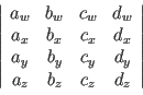 $ \left\vert\begin{array}{cccc} a_w & b_w & c_w &d_w\\
a_x & b_x & c_x &d_x\\
a_y & b_y & c_y &d_y\\
a_z & b_z & c_z &d_z
\end{array} \right\vert$